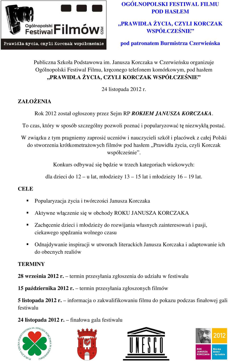 Rok 2012 został ogłoszony przez Sejm RP ROKIEM JANUSZA KORCZAKA. To czas, który w sposób szczególny pozwoli poznać i popularyzować tę niezwykłą postać.