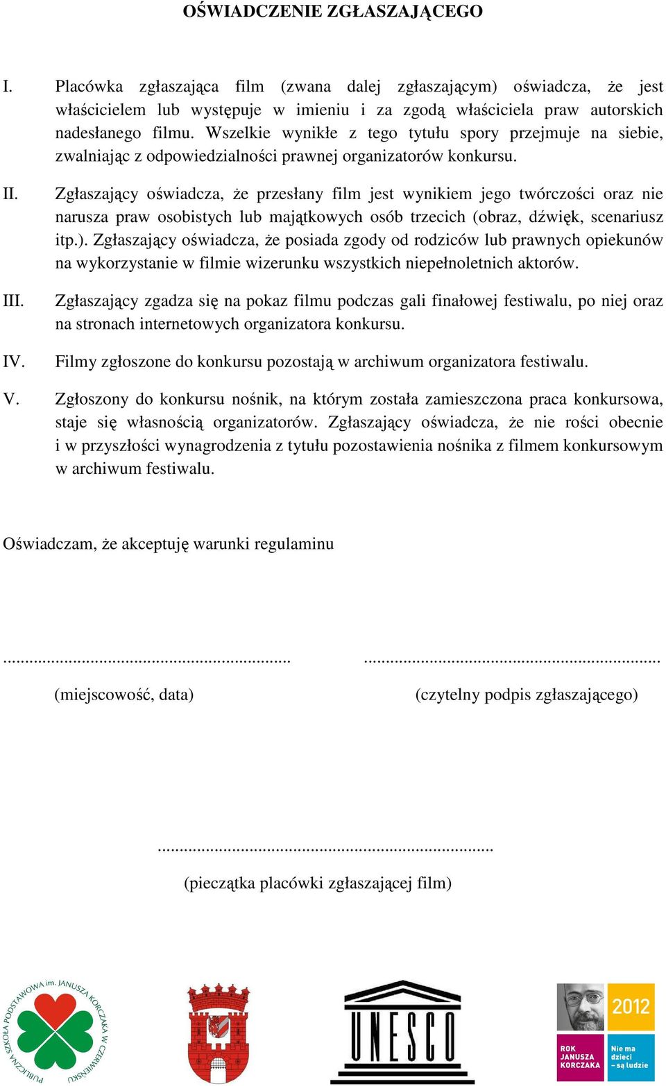 Zgłaszający oświadcza, że przesłany film jest wynikiem jego twórczości oraz nie narusza praw osobistych lub majątkowych osób trzecich (obraz, dźwięk, scenariusz itp.).