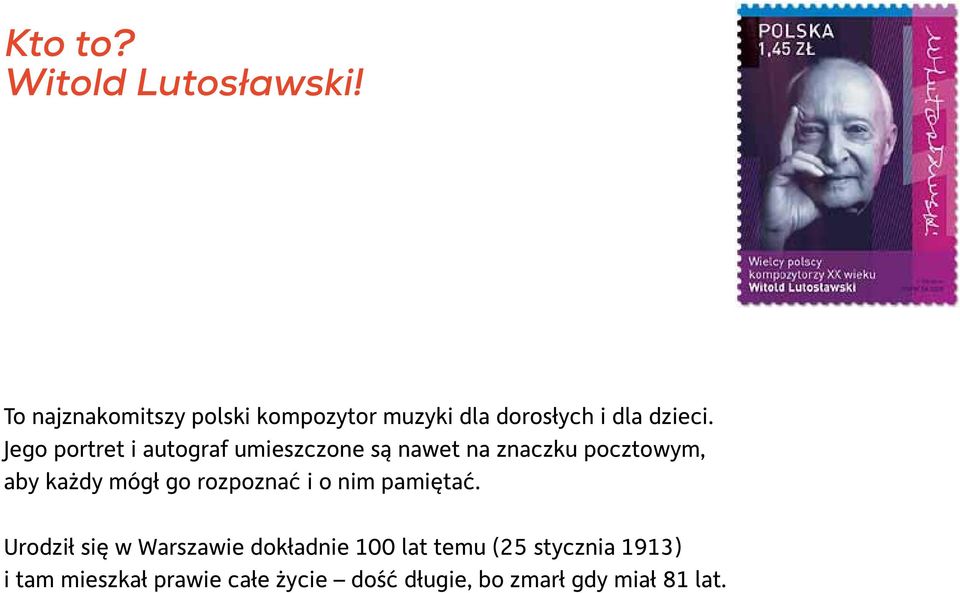 Jego portret i autograf umieszczone są nawet na znaczku pocztowym, aby każdy mógł go