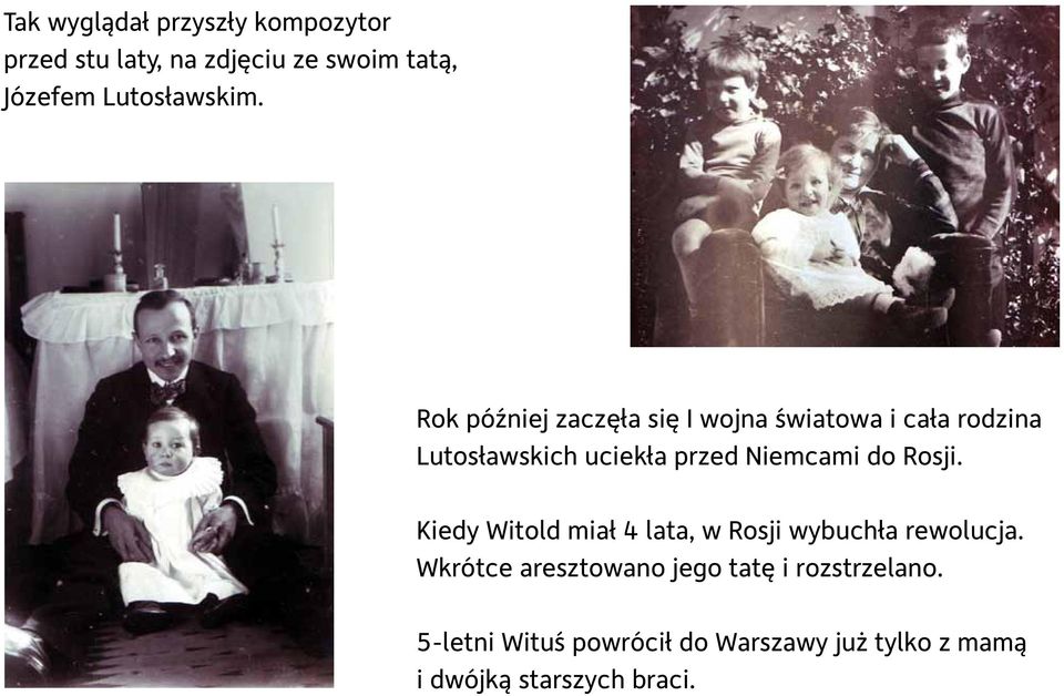 Rok później zaczęła się I wojna światowa i cała rodzina Lutosławskich uciekła przed Niemcami