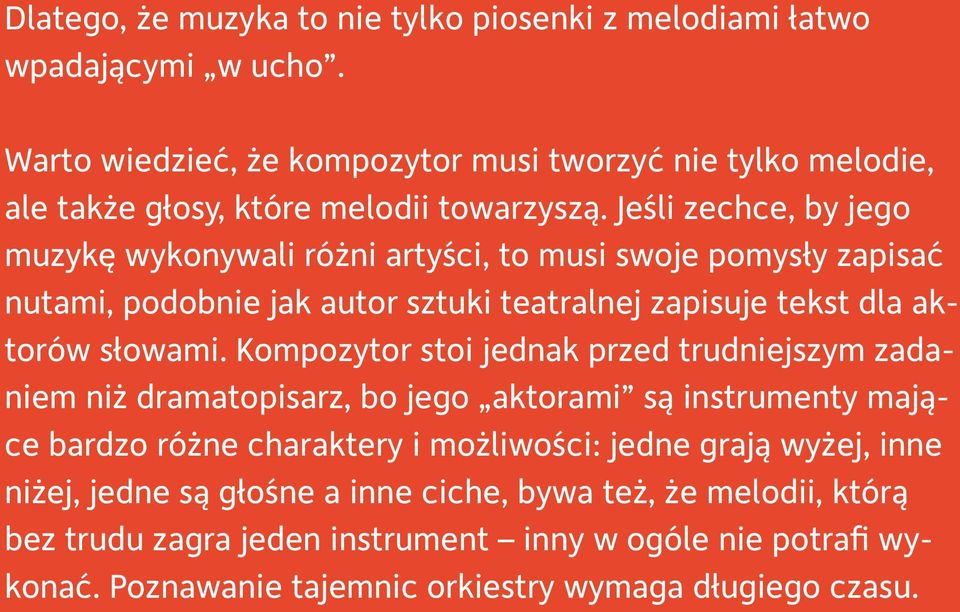 Jeśli zechce, by jego muzykę wykonywali różni artyści, to musi swoje pomysły zapisać nutami, podobnie jak autor sztuki teatralnej zapisuje tekst dla aktorów słowami.