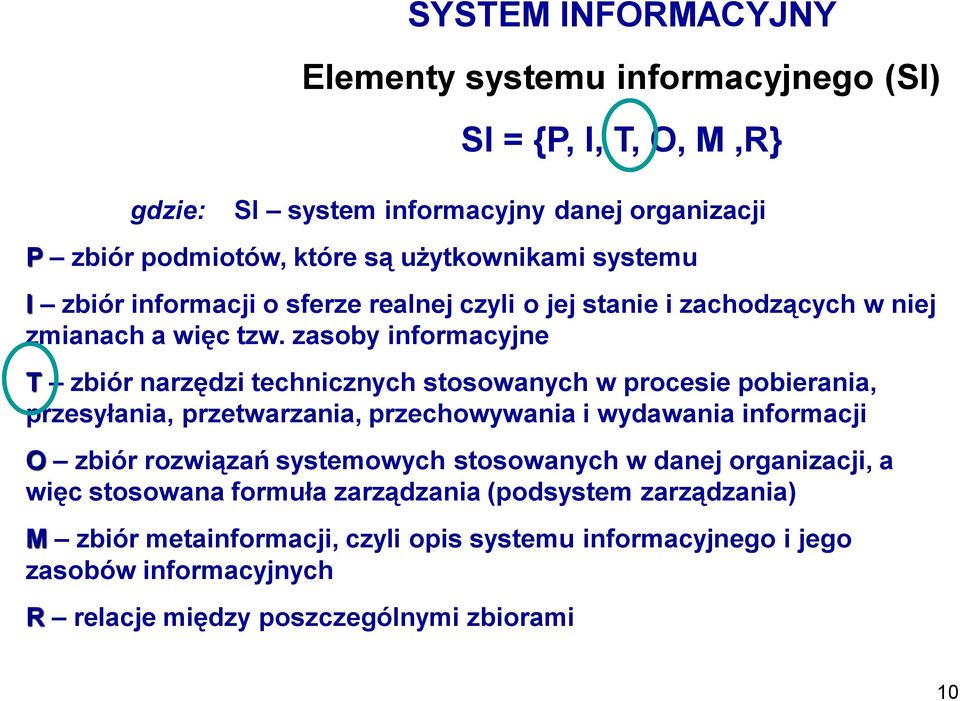 zasoby informacyjne T zbiór narzędzi technicznych stosowanych w procesie pobierania, przesyłania, przetwarzania, przechowywania i wydawania informacji O zbiór rozwiązań