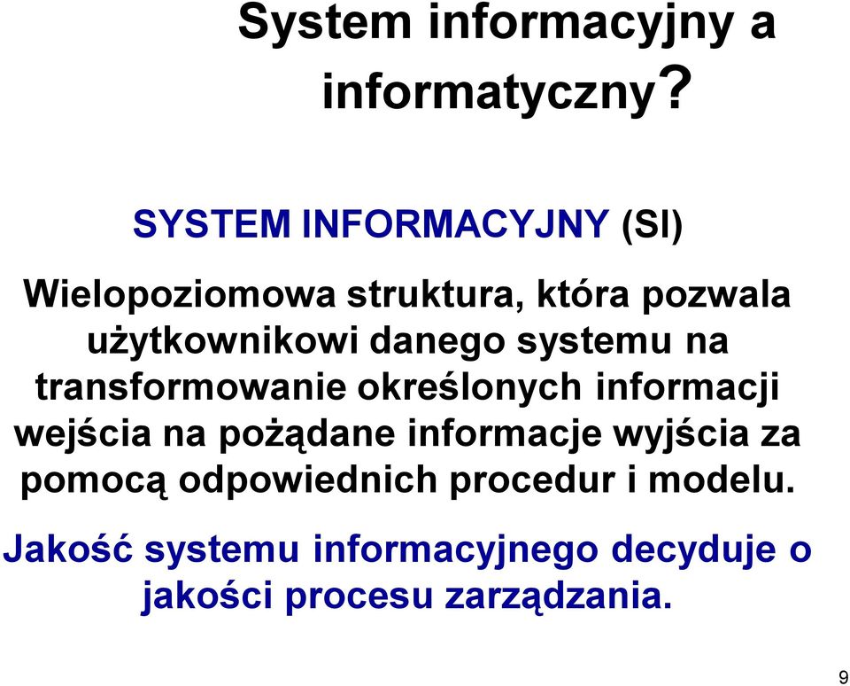 danego systemu na transformowanie określonych informacji wejścia na pożądane