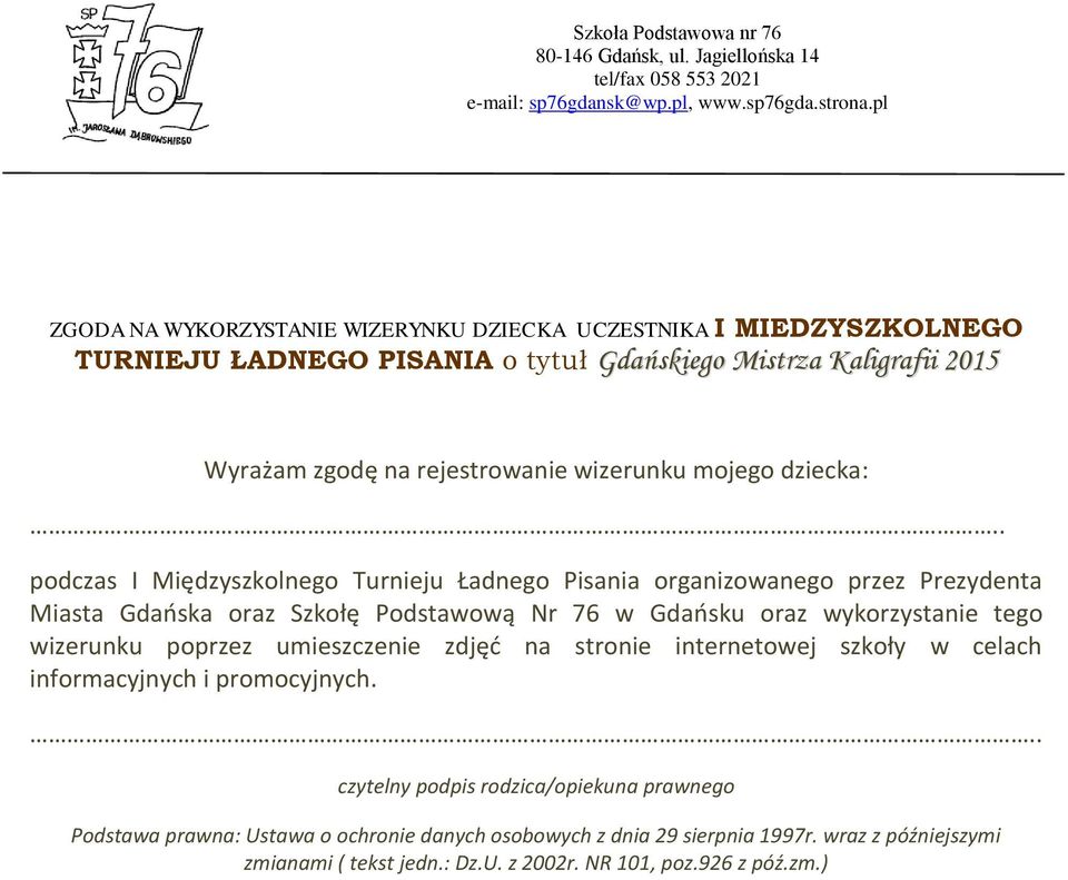 . podczas I Międzyszkolnego Turnieju Ładnego Pisania organizowanego przez Prezydenta Miasta Gdańska oraz Szkołę Podstawową Nr 76 w Gdańsku oraz wykorzystanie tego wizerunku poprzez