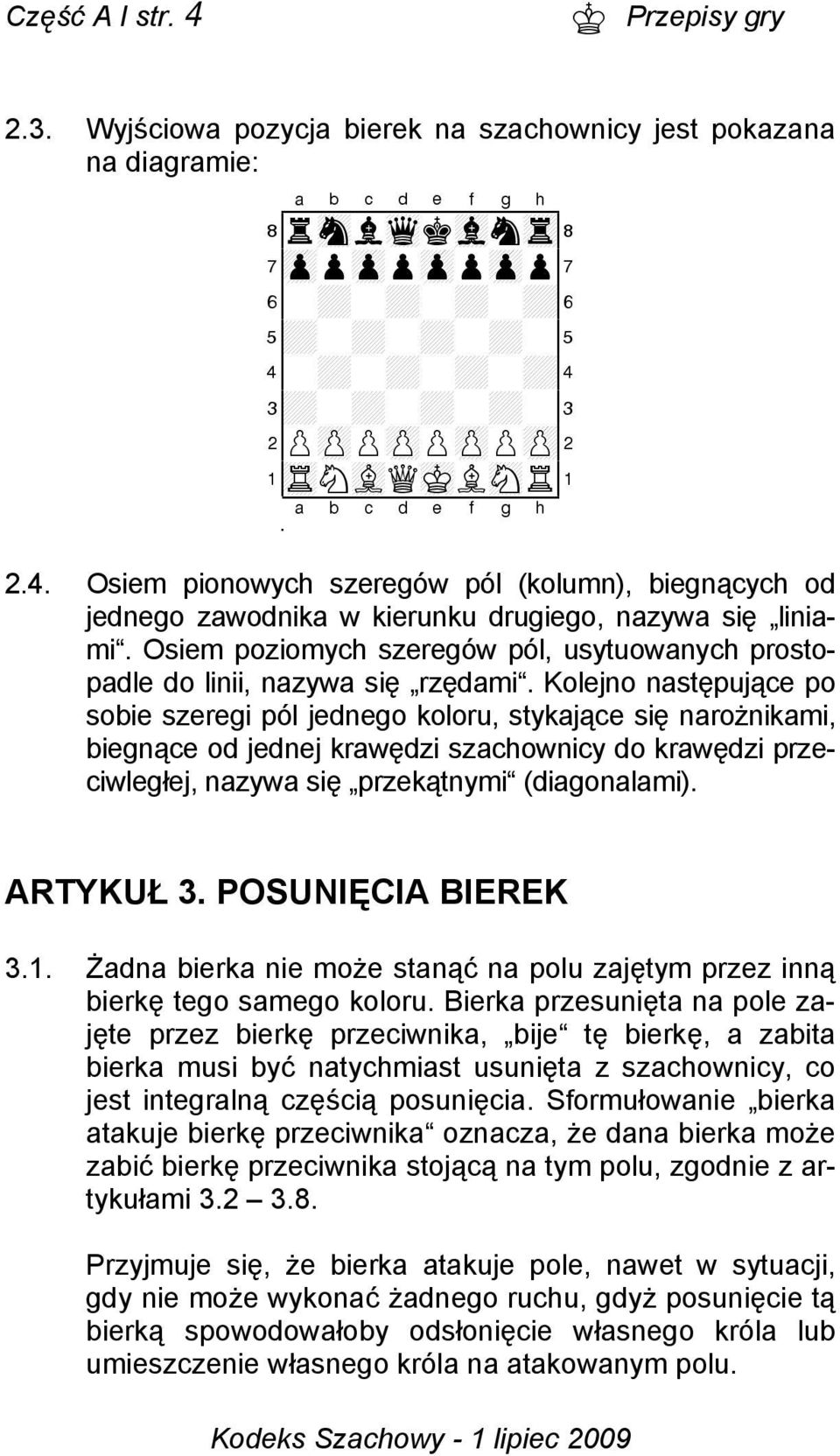 +-+-+-+$ 3+-+-+-+-# 2PzPPzPPzPPzP" 1tRNvLQmKLsNR! Xabcdefghy 2.4. Osiem pionowych szeregów pól (kolumn), biegnących od jednego zawodnika w kierunku drugiego, nazywa się liniami.
