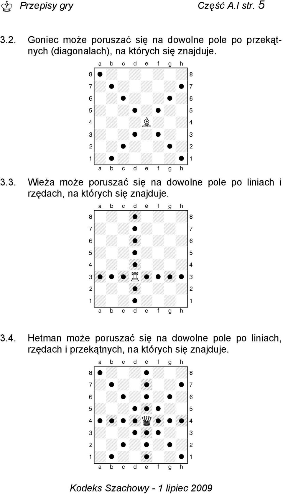 XABCDEFGHY 8-+-}-+-+( 7+-+{+-+-' 6-+-}-+-+& 5+-+{+-+-% 4-+-}-+-+$ 3}{}R}{}{# 2-+-}-+-+" 1+-+{+-+-! xabcdefghy 3.4. Hetman może poruszać się na dowolne pole po liniach, rzędach i przekątnych, na których się znajduje.