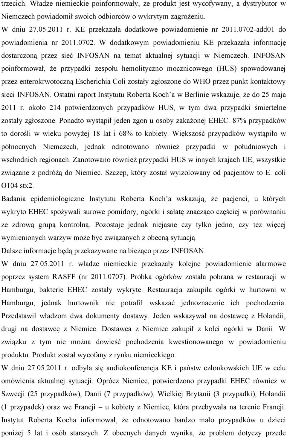 INFOSAN poinformował, że przypadki zespołu hemolityczno mocznicowego (HUS) spowodowanej przez enterokrwotoczną Escherichia Coli zostały zgłoszone do WHO przez punkt kontaktowy sieci INFOSAN.