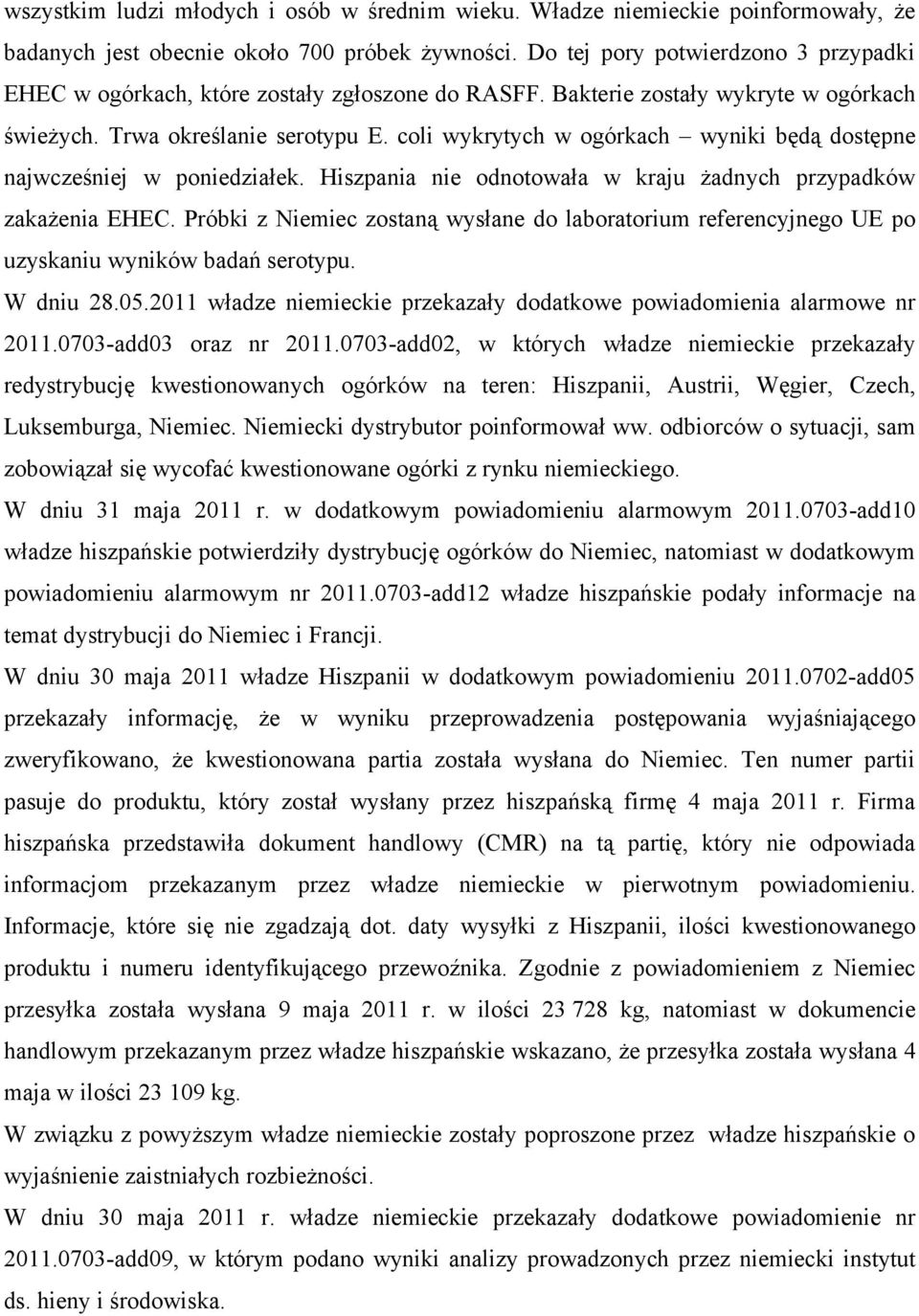 coli wykrytych w ogórkach wyniki będą dostępne najwcześniej w poniedziałek. Hiszpania nie odnotowała w kraju żadnych przypadków zakażenia EHEC.