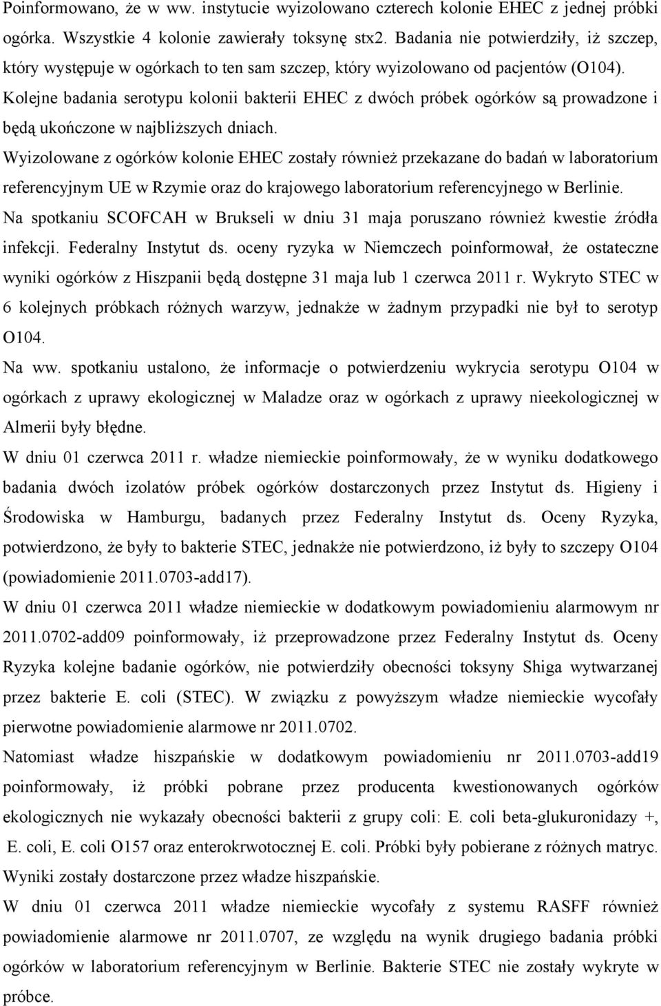 Kolejne badania serotypu kolonii bakterii EHEC z dwóch próbek ogórków są prowadzone i będą ukończone w najbliższych dniach.