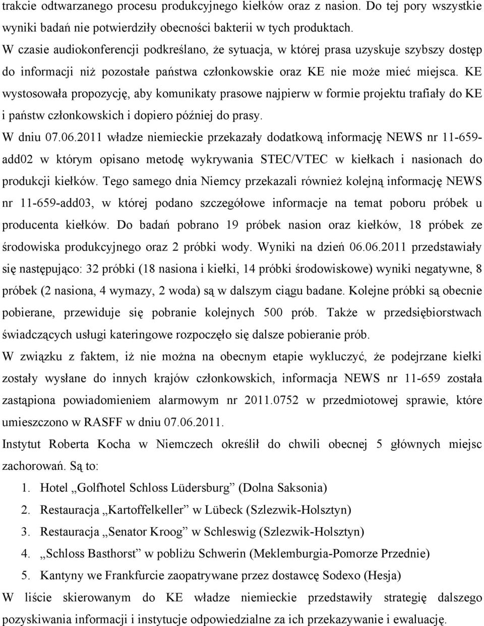 KE wystosowała propozycję, aby komunikaty prasowe najpierw w formie projektu trafiały do KE i państw członkowskich i dopiero później do prasy. W dniu 07.06.