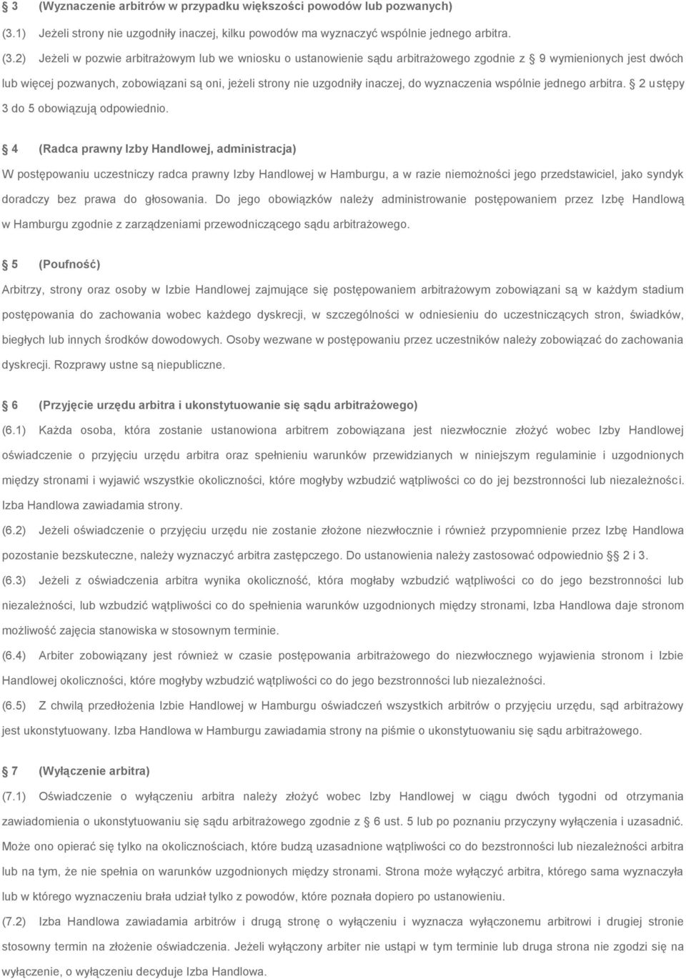 2) Jeżeli w pozwie arbitrażowym lub we wniosku o ustanowienie sądu arbitrażowego zgodnie z 9 wymienionych jest dwóch lub więcej pozwanych, zobowiązani są oni, jeżeli strony nie uzgodniły inaczej, do