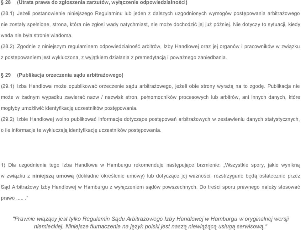 dochodzić jej już później. Nie dotyczy to sytuacji, kiedy wada nie była stronie wiadoma. (28.