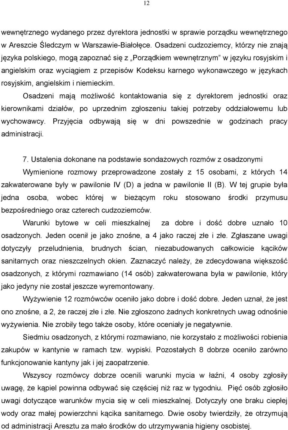rosyjskim, angielskim i niemieckim. Osadzeni mają możliwość kontaktowania się z dyrektorem jednostki oraz kierownikami działów, po uprzednim zgłoszeniu takiej potrzeby oddziałowemu lub wychowawcy.