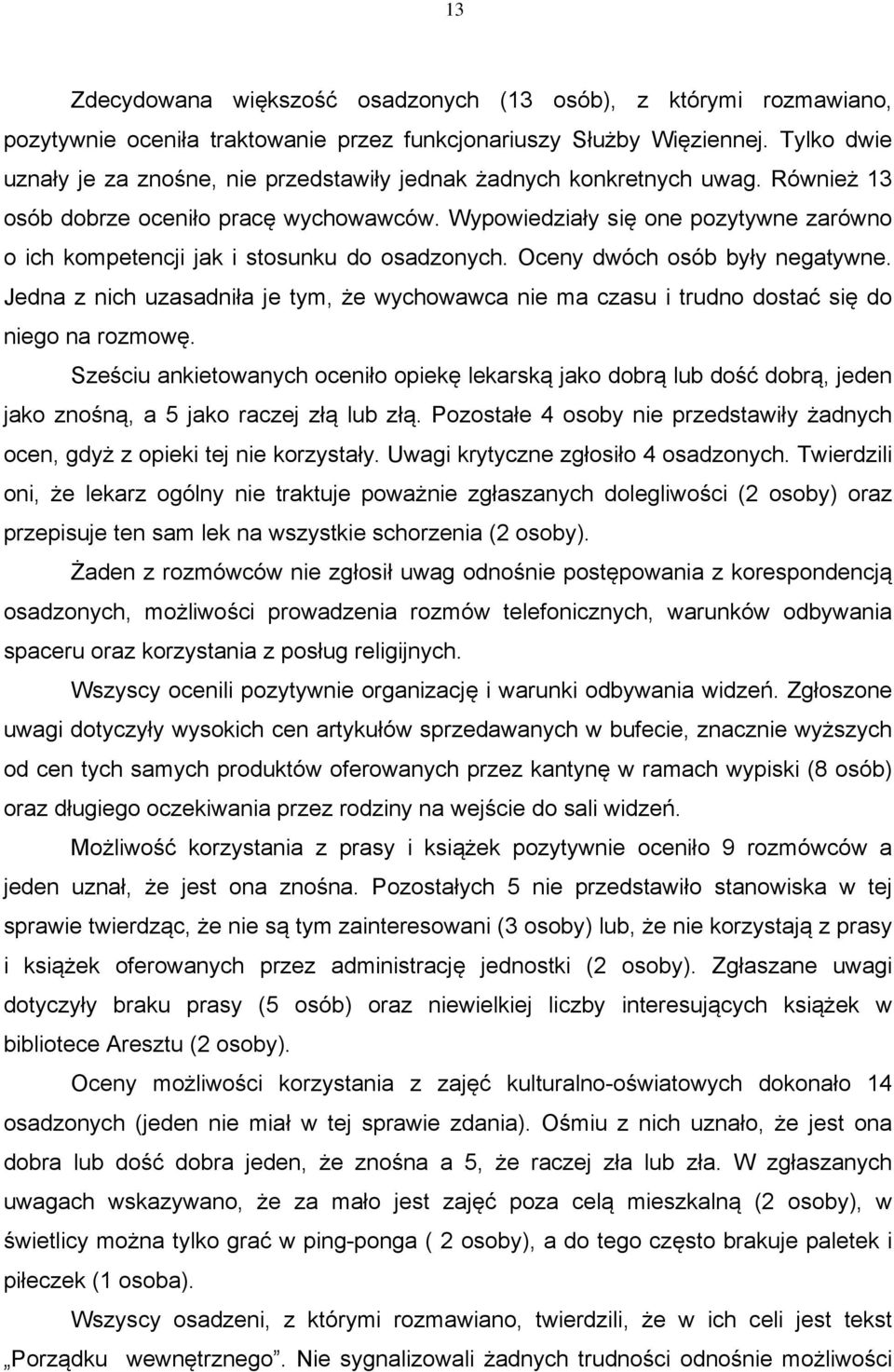 Wypowiedziały się one pozytywne zarówno o ich kompetencji jak i stosunku do osadzonych. Oceny dwóch osób były negatywne.