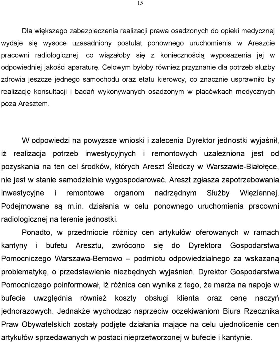 Celowym byłoby również przyznanie dla potrzeb służby zdrowia jeszcze jednego samochodu oraz etatu kierowcy, co znacznie usprawniło by realizację konsultacji i badań wykonywanych osadzonym w