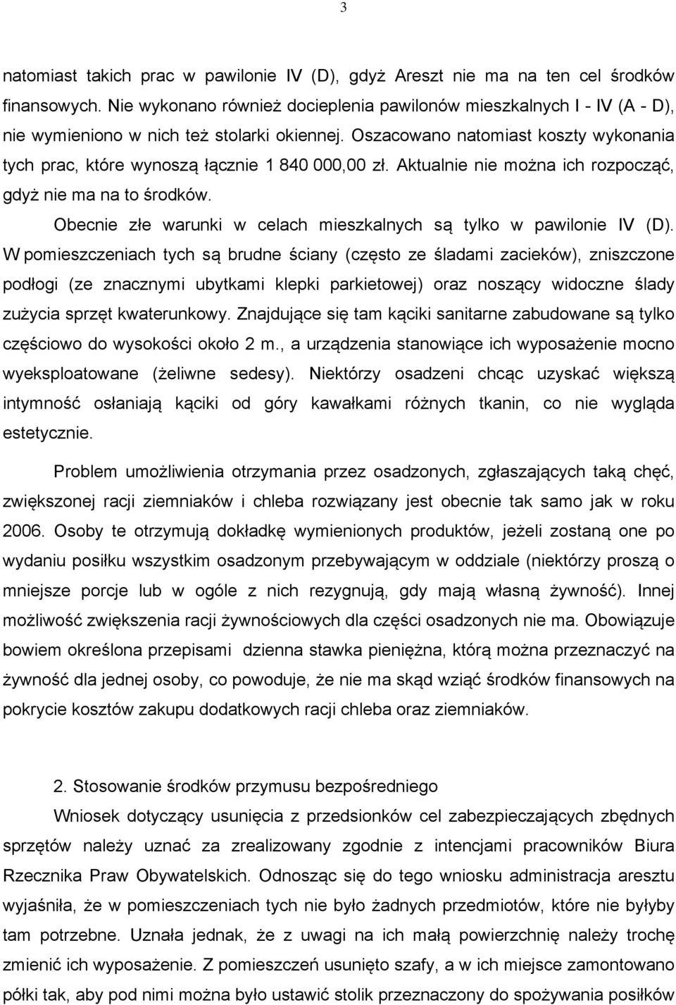 Oszacowano natomiast koszty wykonania tych prac, które wynoszą łącznie 1 840 000,00 zł. Aktualnie nie można ich rozpocząć, gdyż nie ma na to środków.