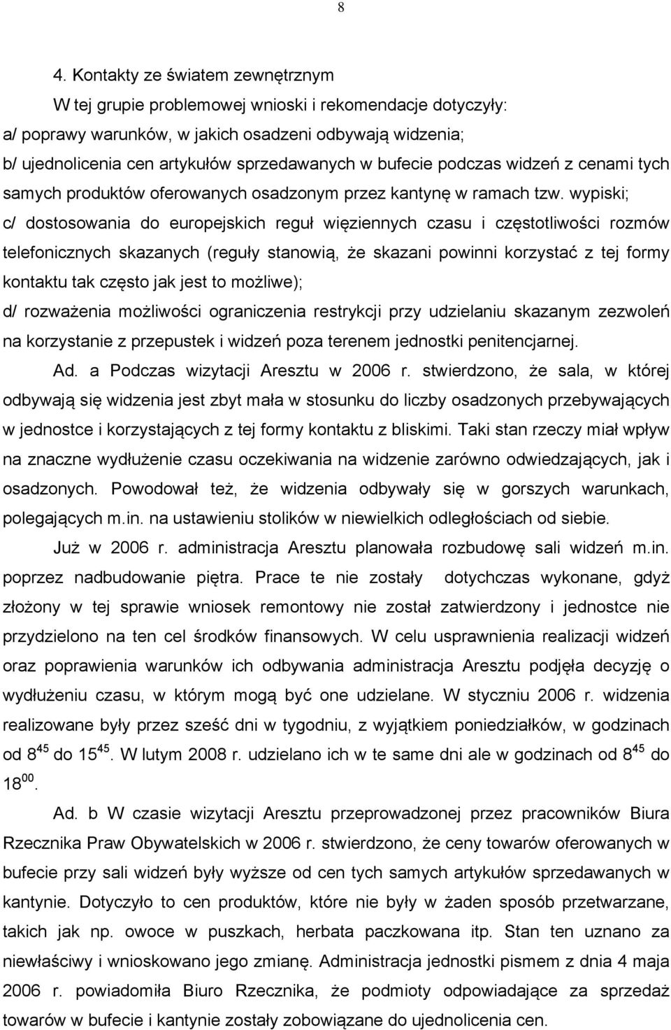 wypiski; c/ dostosowania do europejskich reguł więziennych czasu i częstotliwości rozmów telefonicznych skazanych (reguły stanowią, że skazani powinni korzystać z tej formy kontaktu tak często jak
