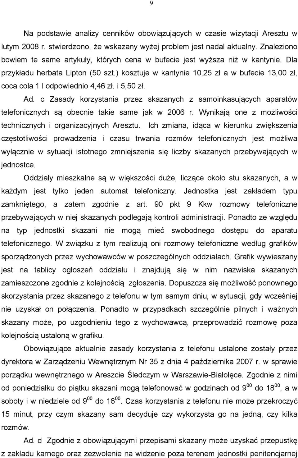 ) kosztuje w kantynie 10,25 zł a w bufecie 13,00 zł, coca cola 1 l odpowiednio 4,46 zł. i 5,50 zł. Ad.