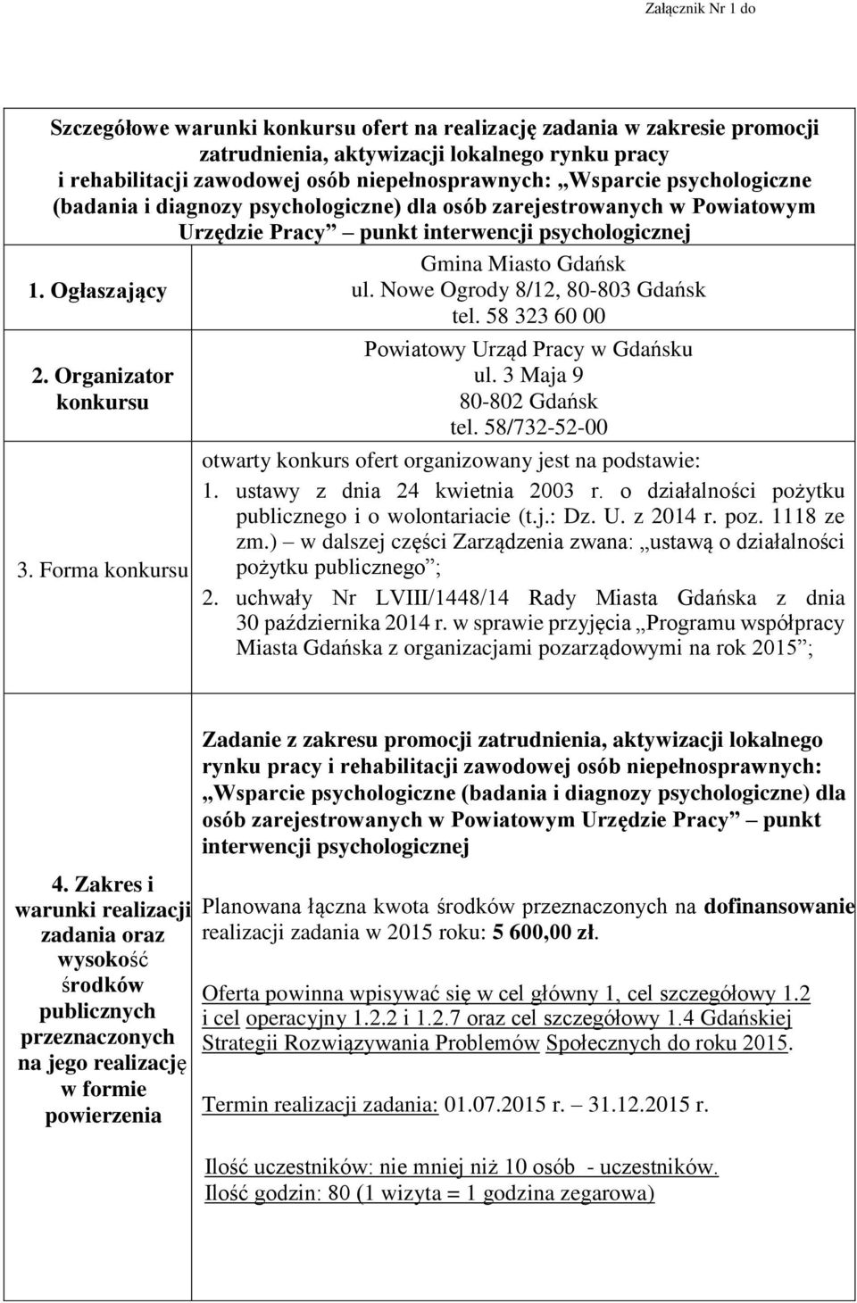 Nowe Ogrody 8/12, 80-803 Gdańsk tel. 58 323 60 00 2. Organizator konkursu 3. Forma konkursu Powiatowy Urząd Pracy w Gdańsku ul. 3 Maja 9 80-802 Gdańsk tel.