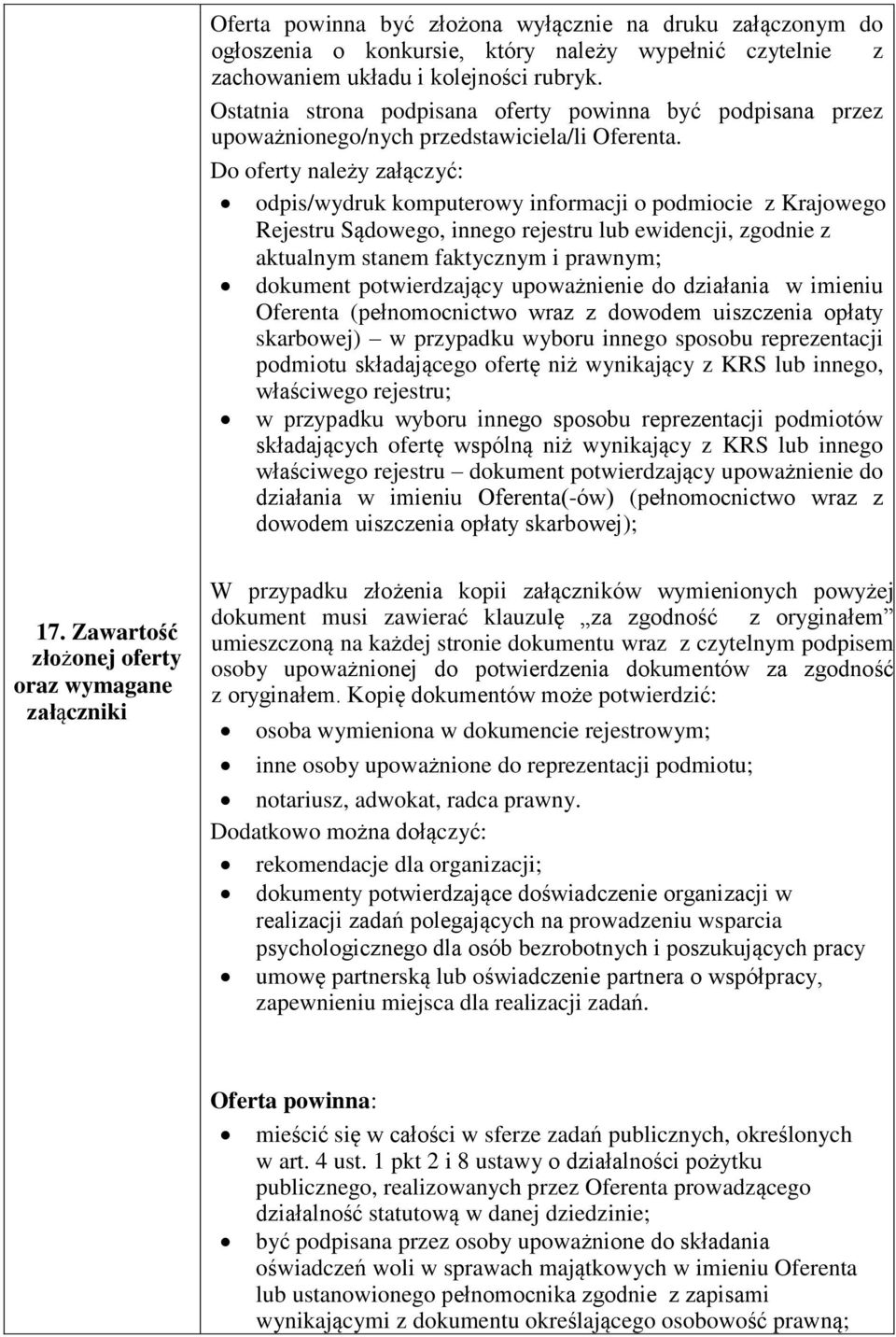 Do oferty należy załączyć: odpis/wydruk komputerowy informacji o podmiocie z Krajowego Rejestru Sądowego, innego rejestru lub ewidencji, zgodnie z aktualnym stanem faktycznym i prawnym; dokument