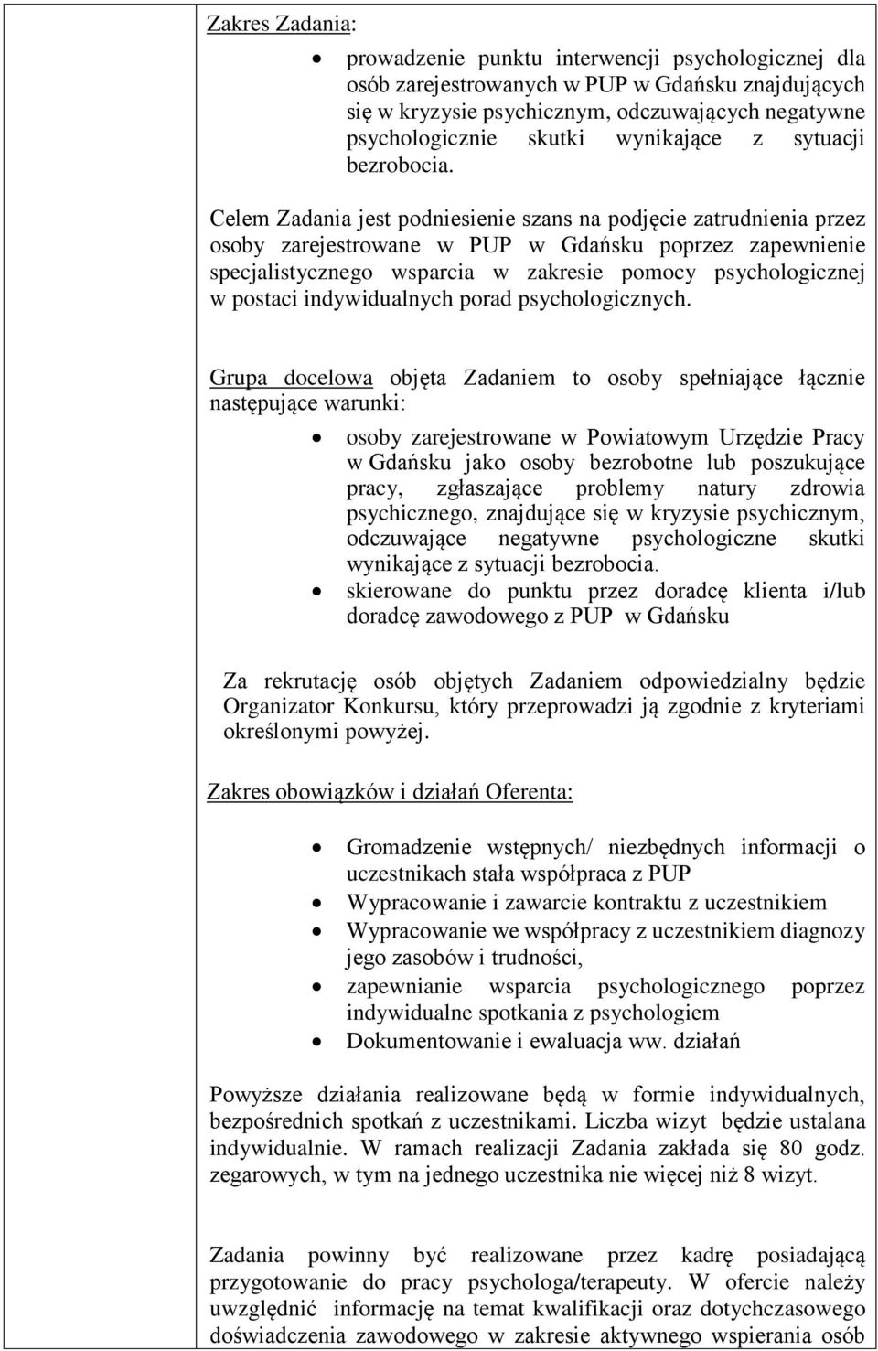 Celem Zadania jest podniesienie szans na podjęcie zatrudnienia przez osoby zarejestrowane w PUP w Gdańsku poprzez zapewnienie specjalistycznego wsparcia w zakresie pomocy psychologicznej w postaci