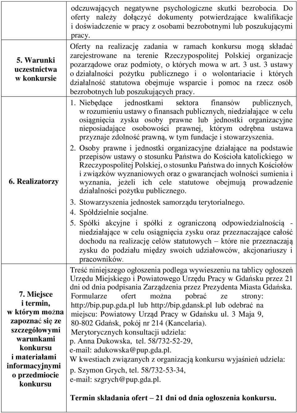 Do oferty należy dołączyć dokumenty potwierdzające kwalifikacje i doświadczenie w pracy z osobami bezrobotnymi lub poszukującymi pracy.