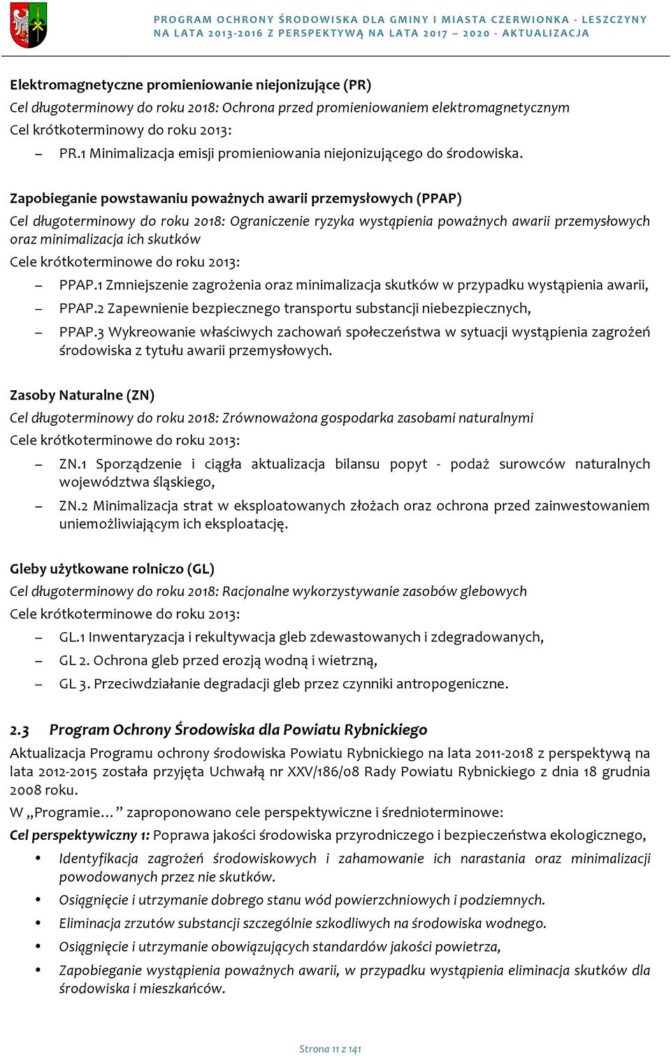 Zapbieganiepwstawaniupważnychawariiprzemysłwych(PPAP) Celdługterminwydrku2018:Ograniczenieryzykawystąpieniapważnychawariiprzemysłwych razminimalizacjaichskutków Celekrótkterminwedrku2013: PPAP.