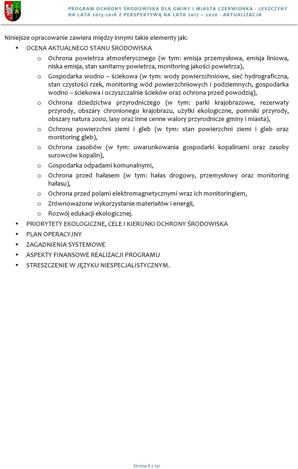 ściekwa(wtym:wdypwierzchniwesiećhydrgraficzna stanczystścirzekmnitringwódpwierzchniwychipdziemnychgspdarka wdn ściekwaiczyszczalnieściekówrazchrnaprzedpwdzią) Ochrna dziedzictwa przyrdniczeg (w tym: