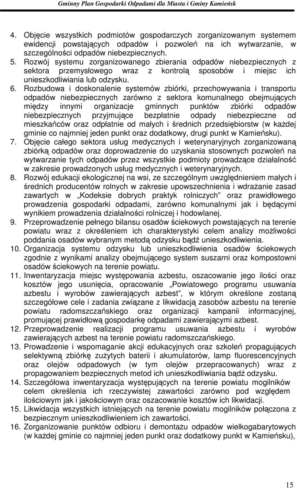 Rozbudowa i doskonalenie systemów zbiórki, przechowywania i transportu odpadów niebezpiecznych zarówno z sektora komunalnego obejmujących między innymi organizacje gminnych punktów zbiórki odpadów