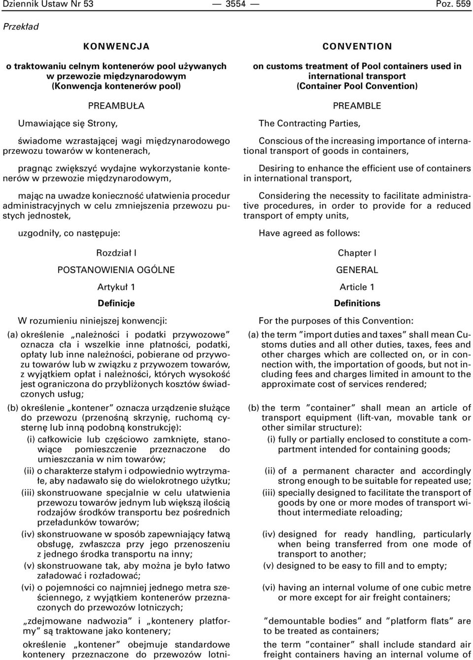 dzynarodowego przewozu towarów w kontenerach, pragnàc zwi kszyç wydajne wykorzystanie kontenerów w przewozie mi dzynarodowym, majàc na uwadze koniecznoêç u atwienia procedur administracyjnych w celu