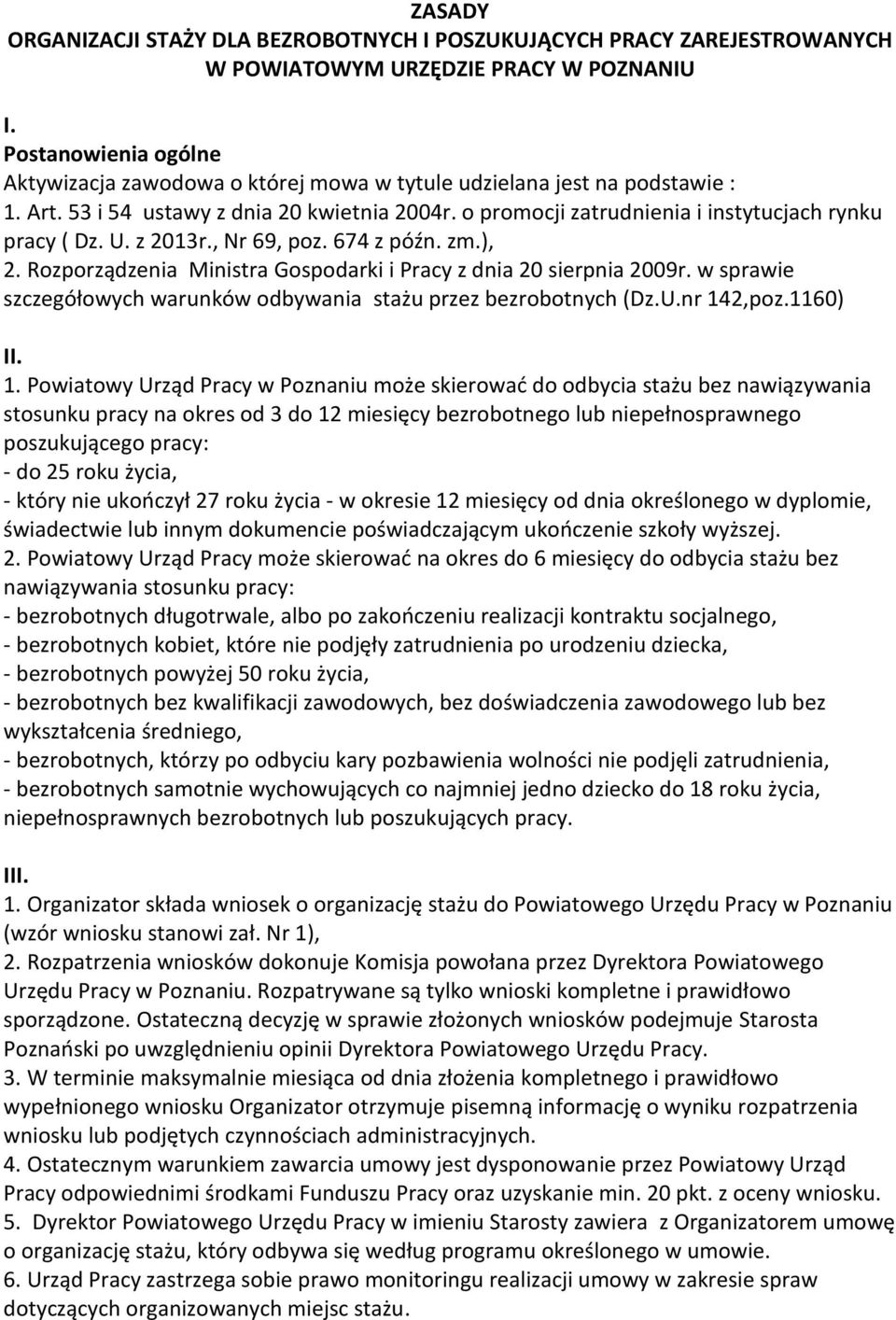 U. z 2013r., Nr 69, poz. 674 z późn. zm.), 2. Rozporządzenia Ministra Gospodarki i Pracy z dnia 20 sierpnia 2009r. w sprawie szczegółowych warunków odbywania stażu przez bezrobotnych (Dz.U.nr 142,poz.