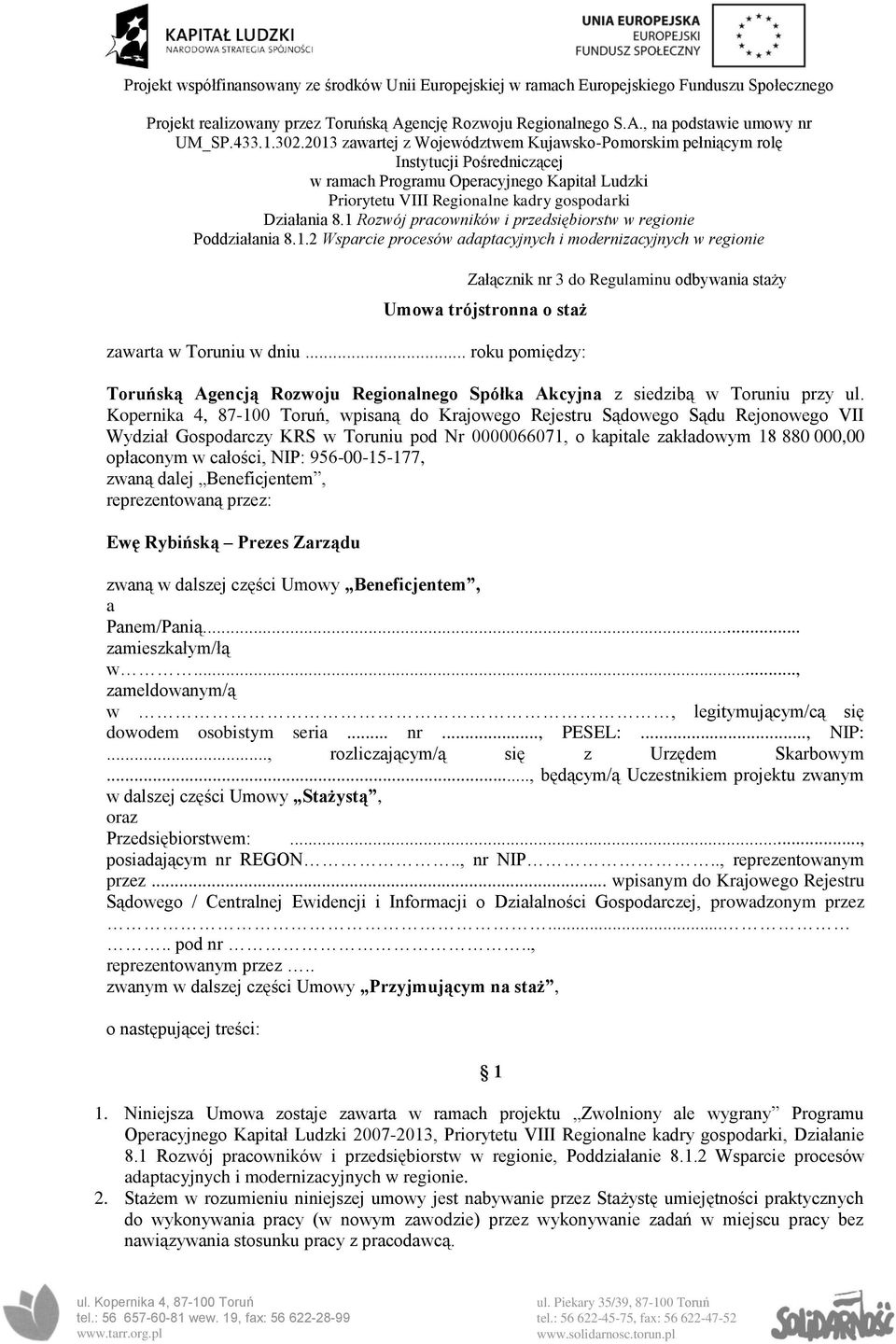 1 Rozwój pracowników i przedsiębiorstw w regionie Poddziałania 8.1.2 Wsparcie procesów adaptacyjnych i modernizacyjnych w regionie Załącznik nr 3 do Regulaminu odbywania staży Umowa trójstronna o staż zawarta w Toruniu w dniu.