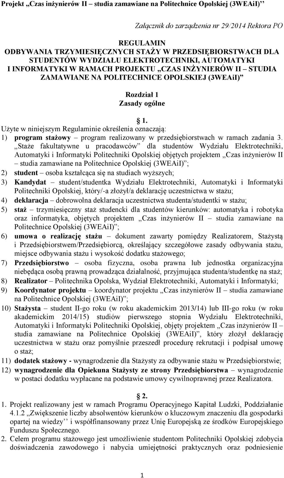 Użyte w niniejszym Regulaminie określenia oznaczają: 1) program stażowy program realizowany w przedsiębiorstwach w ramach zadania 3.