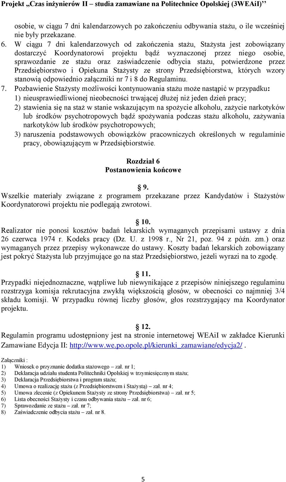 stażu, potwierdzone przez Przedsiębiorstwo i Opiekuna Stażysty ze strony Przedsiębiorstwa, których wzory stanowią odpowiednio załączniki nr 7 