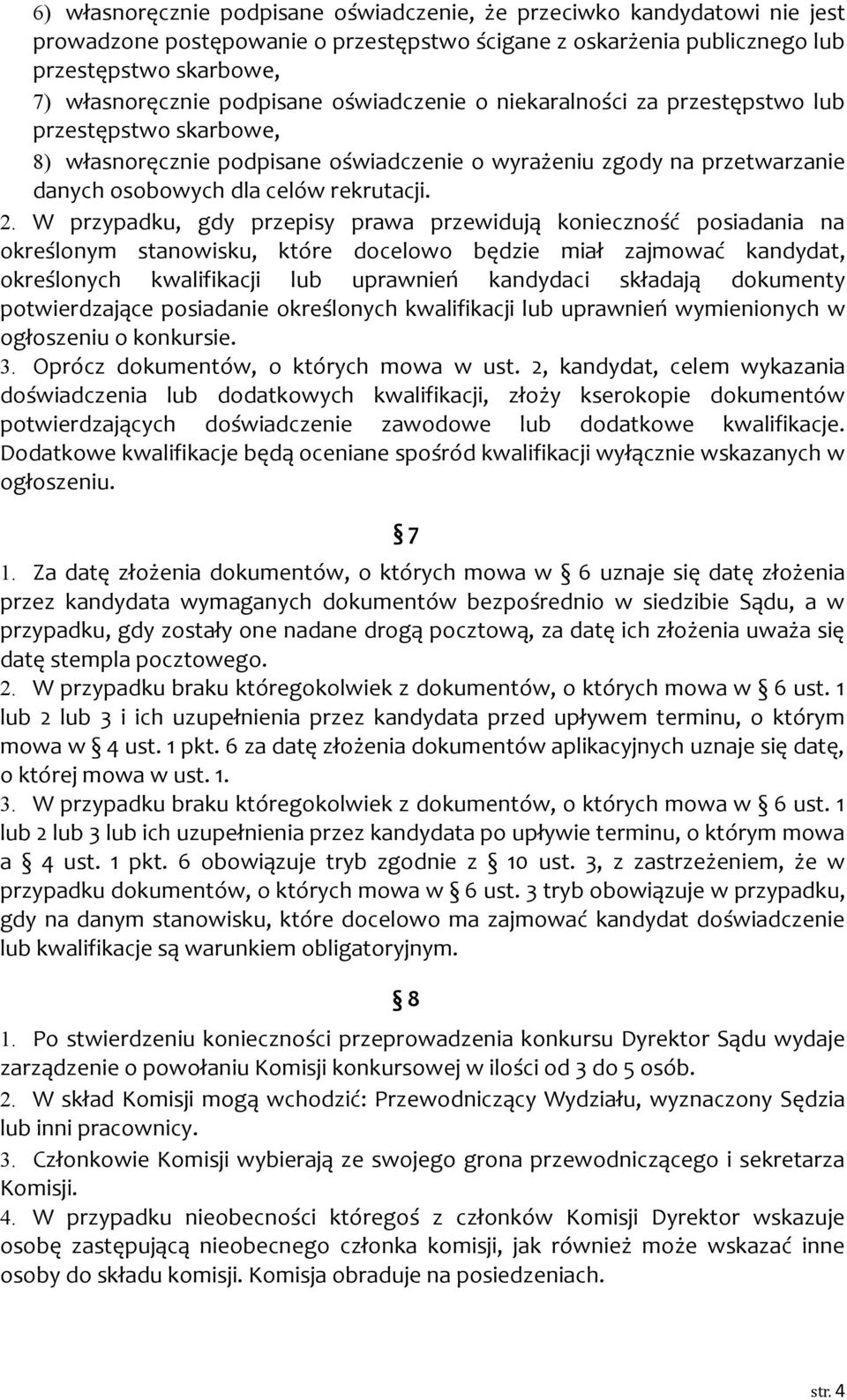 W przypadku, gdy przepisy prawa przewidują konieczność posiadania na określonym stanowisku, które docelowo będzie miał zajmować kandydat, określonych kwalifikacji lub uprawnień kandydaci składają