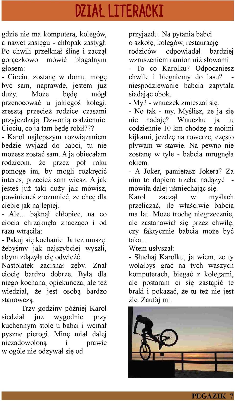 Może będę mógł przenocować u jakiegoś kolegi, zresztą przecież rodzice czasami przyjeżdżają. Dzwonią codziennie. Ciociu, co ja tam będę robił?