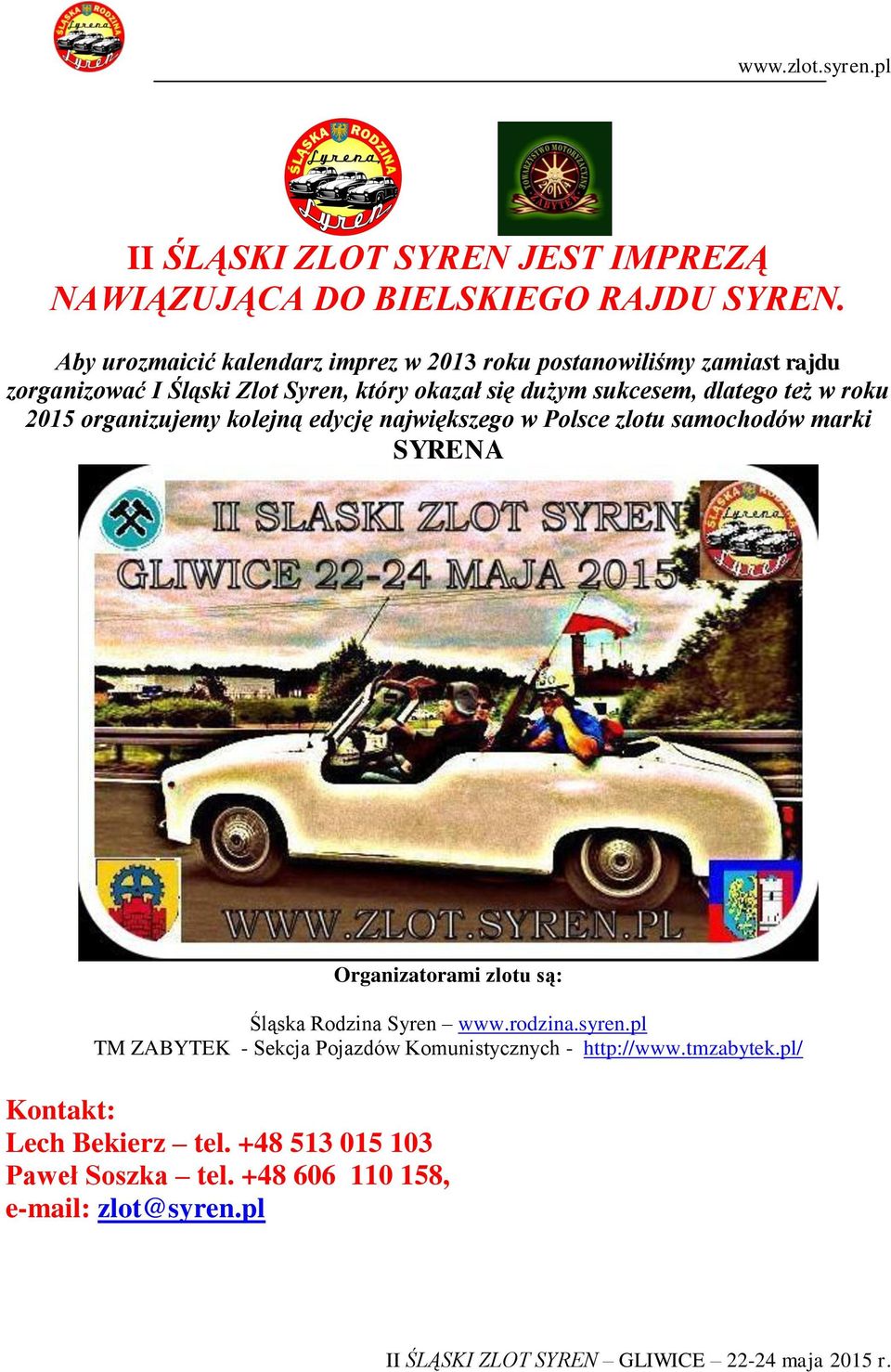 sukcesem, dlatego też w roku 2015 organizujemy kolejną edycję największego w Polsce zlotu samochodów marki SYRENA Organizatorami zlotu są: