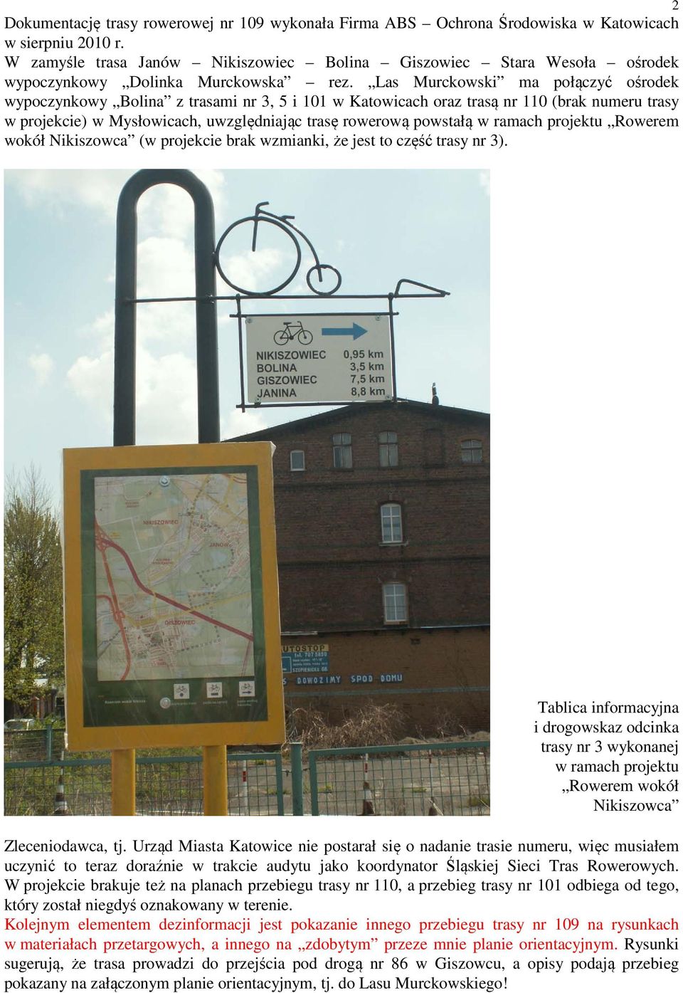 Las Murckowski ma połączyć ośrodek wypoczynkowy Bolina z trasami nr 3, 5 i 101 w Katowicach oraz trasą nr 110 (brak numeru trasy w projekcie) w Mysłowicach, uwzględniając trasę rowerową powstałą w