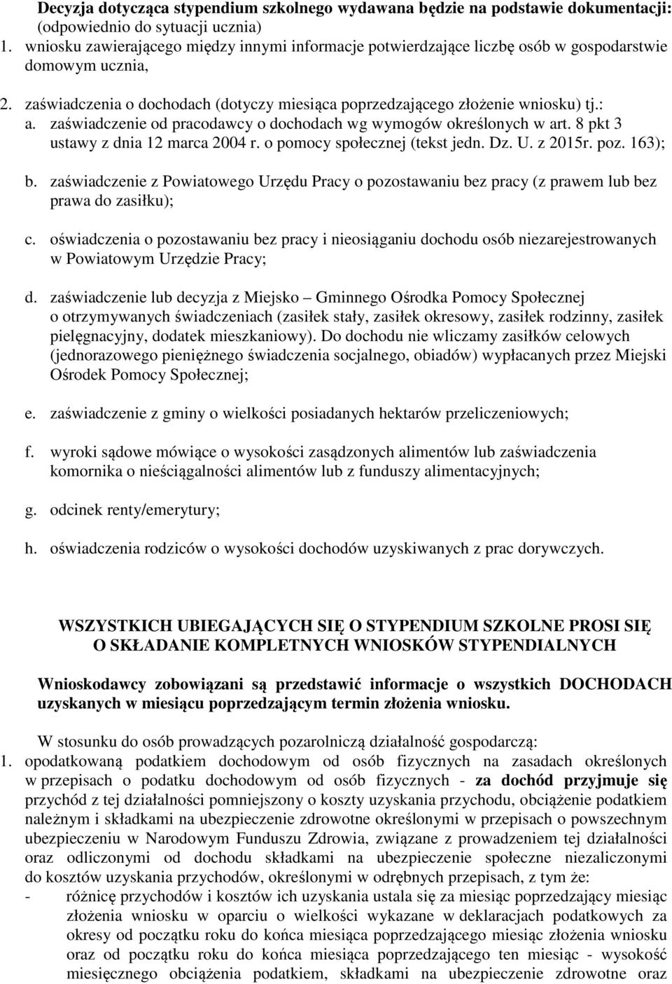 zaświadczenie od pracodawcy o dochodach wg wymogów określonych w art. 8 pkt 3 ustawy z dnia 12 marca 2004 r. o pomocy społecznej (tekst jedn. Dz. U. z 2015r. poz. 163); b.