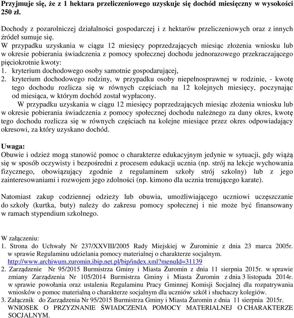 W przypadku uzyskania w ciągu 12 miesięcy poprzedzających miesiąc złożenia wniosku lub w okresie pobierania świadczenia z pomocy społecznej dochodu jednorazowego przekraczającego pięciokrotnie kwoty: