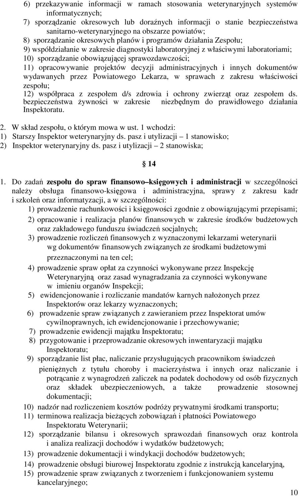 sprawozdawczości; 11) opracowywanie projektów decyzji administracyjnych i innych dokumentów wydawanych przez Powiatowego Lekarza, w sprawach z zakresu właściwości zespołu; 12) współpraca z zespołem