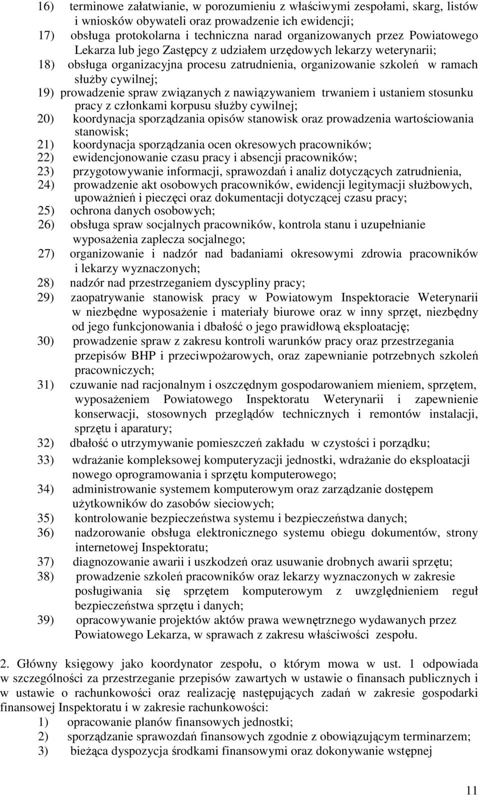 związanych z nawiązywaniem trwaniem i ustaniem stosunku pracy z członkami korpusu słuŝby cywilnej; 20) koordynacja sporządzania opisów stanowisk oraz prowadzenia wartościowania stanowisk; 21)