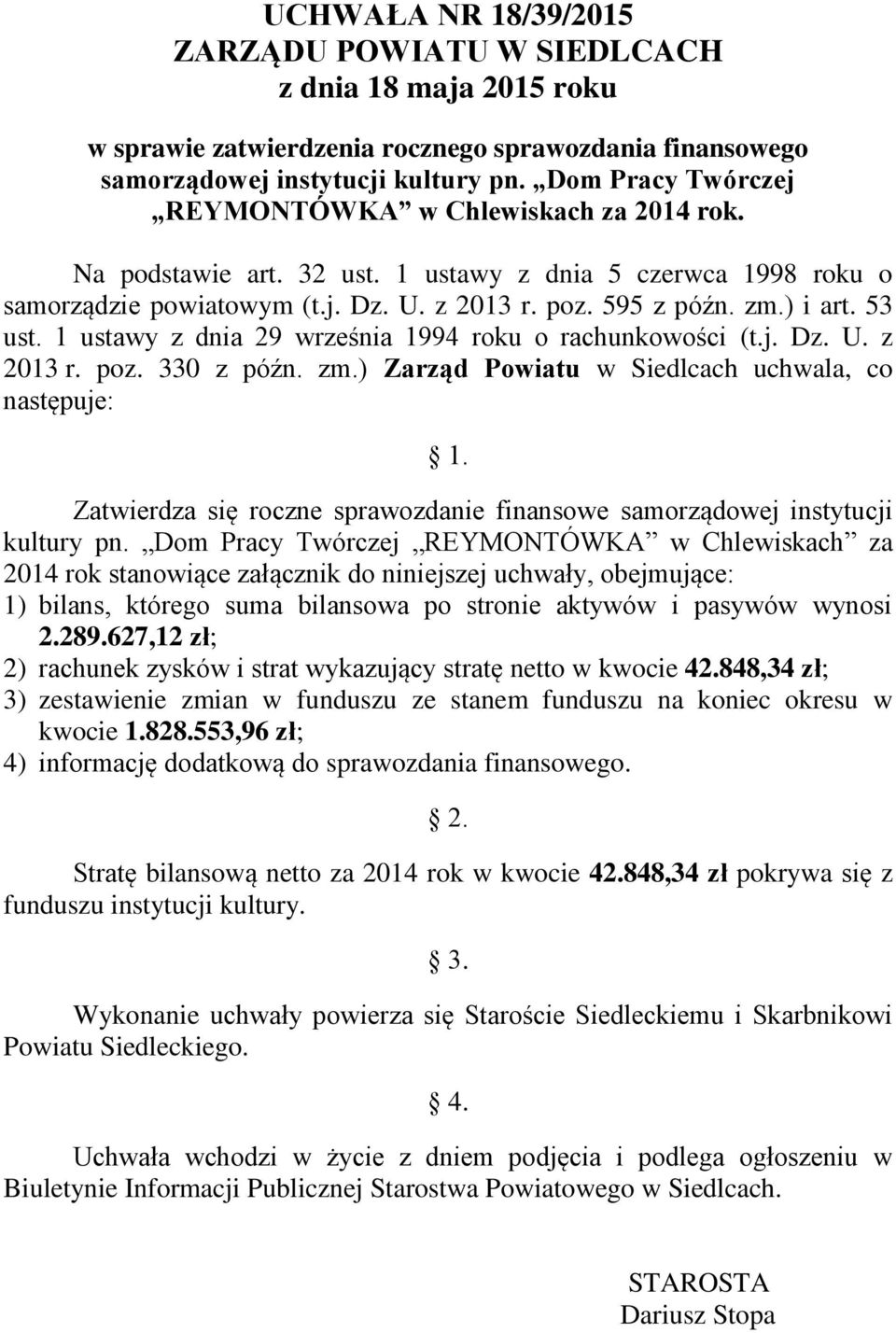 53 ust. 1 ustawy z dnia 29 września 1994 roku o rachunkowości (t.j. Dz. U. z 2013 r. poz. 330 z późn. zm.) Zarząd Powiatu w Siedlcach uchwala, co następuje: 1.