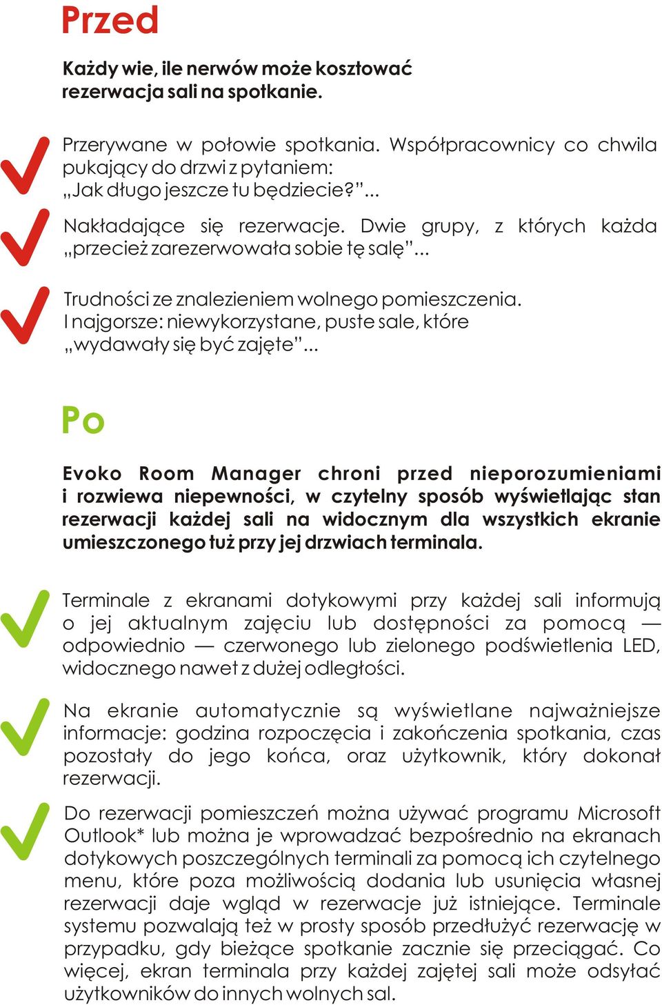 I najgorsze: niewykorzystane, puste sale, które wydawały się być zajęte.