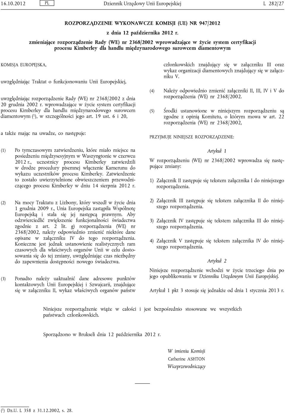 Traktat o funkcjonowaniu Unii Europejskiej, uwzględniając rozporządzenie Rady (WE) nr 2368/2002 z dnia 20 grudnia 2002 r.