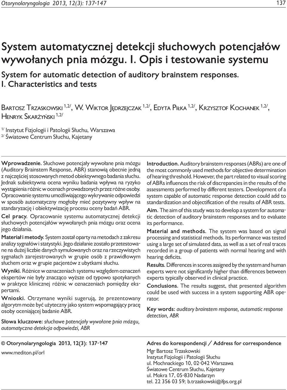Wiktor Jędrzejczak 1,2/, Edyta Piłka 1,2/, Krzysztof Kochanek 1,2/, Henryk Skarżyński 1,2/ 1/ Instytut Fizjologii i Patologii Słuchu, Warszawa 2/ Światowe Centrum Słuchu, Kajetany Wprowadzenie.
