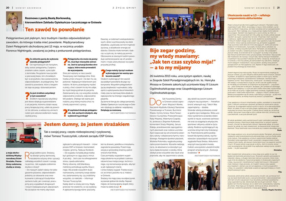Co skłoniło panią do wybrania zawodu pielęgniarki Od najmłodszych lat marzyłam, żeby zostać pielęgniarką. Z papieru zrobiłam sobie czepek, a pieczątki z ziemniaka.