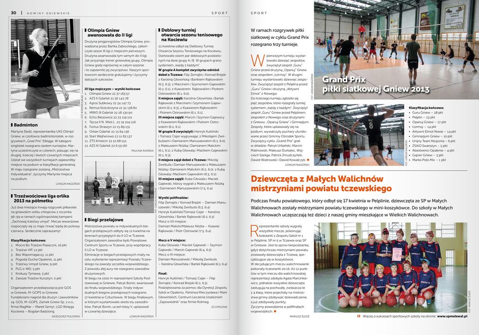 Jak przyznaje trener gniewskiej grupy, Olimpia Gniew grała najrówniej w całym sezonie i to zapewniło jej zwycięstwo. Naszym sportowcom serdecznie gratulujemy i życzymy dalszych sukcesów.