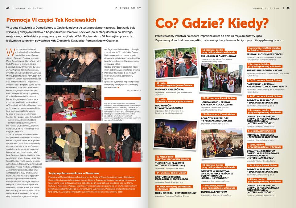Na sesji wręczono też Przedstawiamy Państwu Kalendarz Imprez na okres od dnia 18 maja do połowy lipca. legitymacje członkom powstałego Koła Zrzeszenia Kaszubsko-Pomorskiego w Opaleniu.