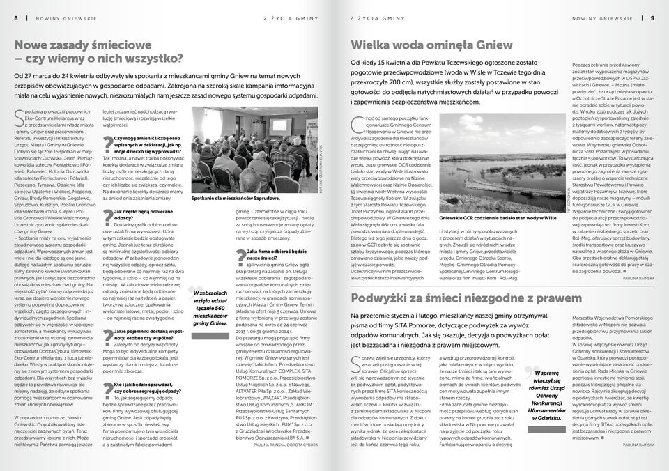 Zakrojona na szeroką skalę kampania imformacyjna gotowości do podjęcia natychmiastowych działań w przypadku powodzi miała na celu wyjaśnienie nowych, niezrozumiałych nam jeszcze zasad nowego systemu